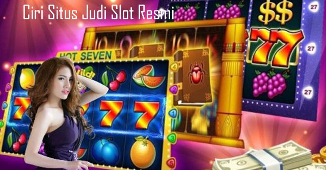 Ciri Situs Judi Slot Resmi